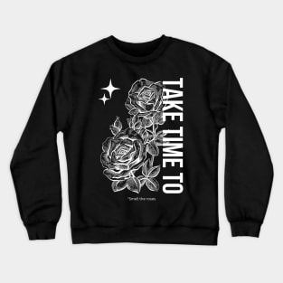 Take Time To Smell The Roses Crewneck Sweatshirt